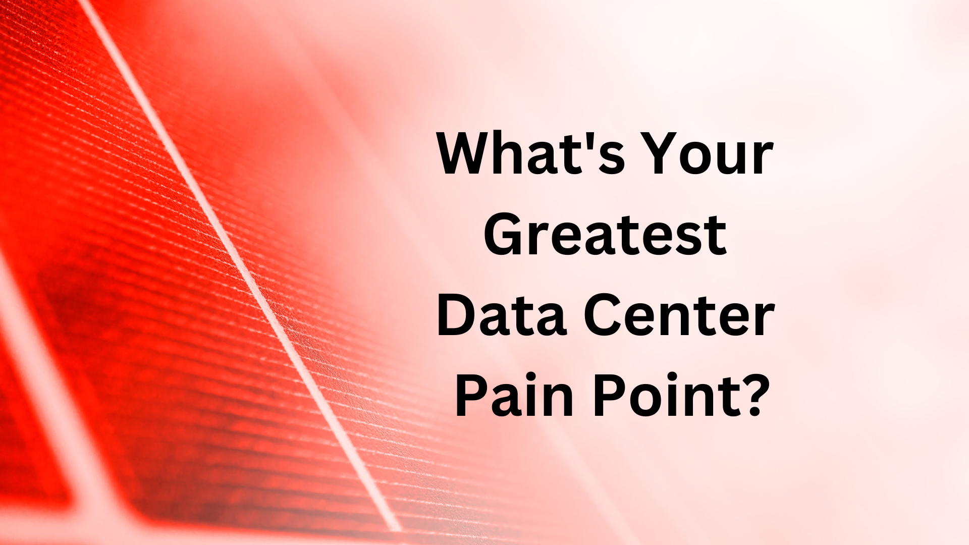 What’s your greatest data center pain point? Respondents replied that expensive power is their number one data center challenge